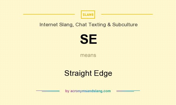 What does SE mean? It stands for Straight Edge