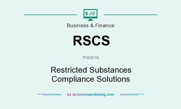 What does RSCS mean? It stands for Restricted Substances Compliance Solutions