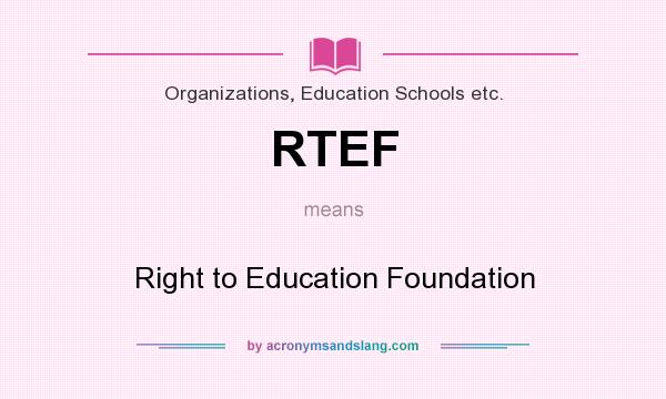 What does RTEF mean? It stands for Right to Education Foundation