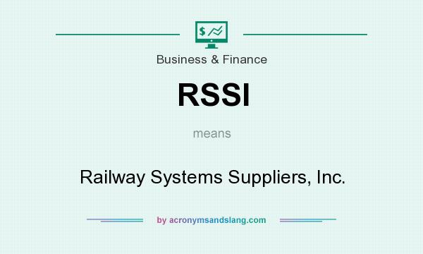 What does RSSI mean? It stands for Railway Systems Suppliers, Inc.