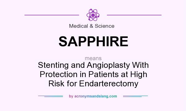 What does SAPPHIRE mean? It stands for Stenting and Angioplasty With Protection in Patients at High Risk for Endarterectomy