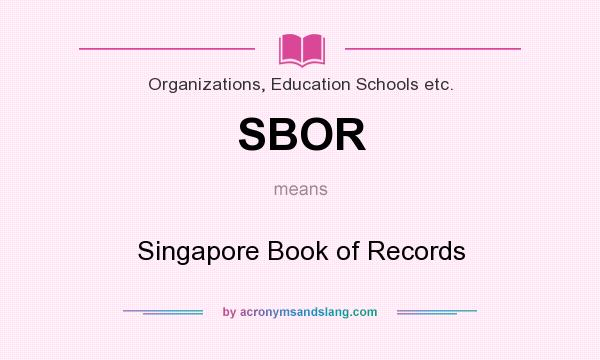 What does SBOR mean? It stands for Singapore Book of Records