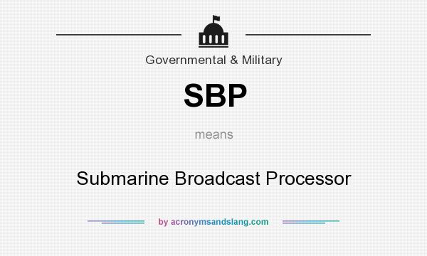 What does SBP mean? It stands for Submarine Broadcast Processor