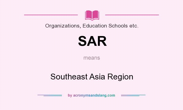 What does SAR mean? It stands for Southeast Asia Region