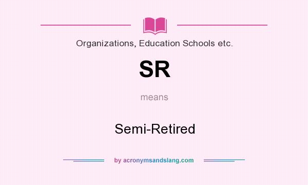 What does SR mean? It stands for Semi-Retired