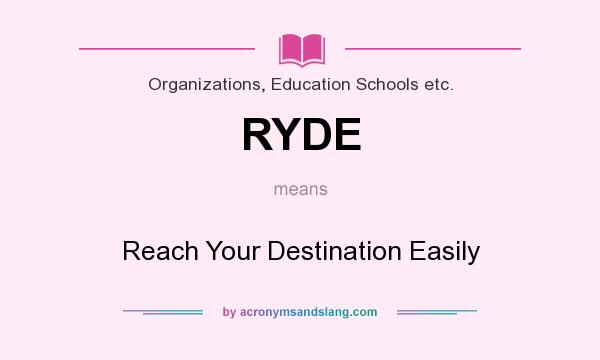 What does RYDE mean? It stands for Reach Your Destination Easily