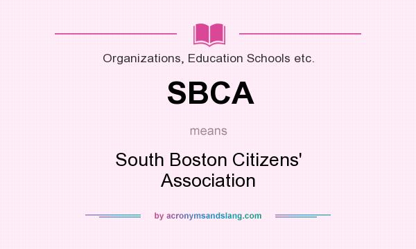 What does SBCA mean? It stands for South Boston Citizens` Association