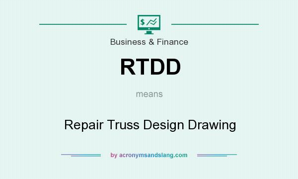 What does RTDD mean? It stands for Repair Truss Design Drawing