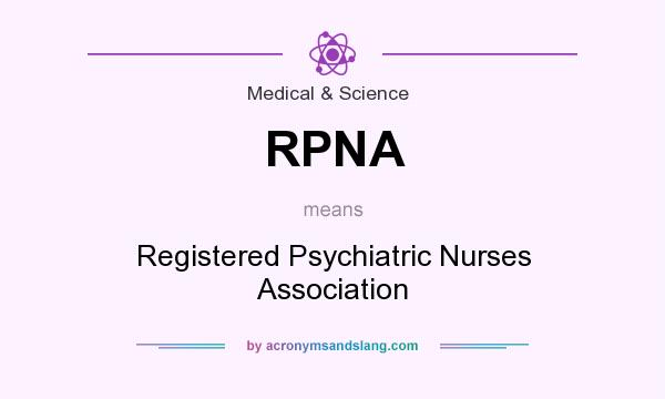 What does RPNA mean? It stands for Registered Psychiatric Nurses Association
