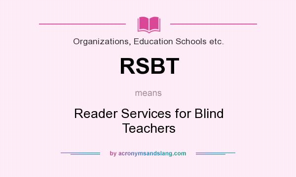 What does RSBT mean? It stands for Reader Services for Blind Teachers