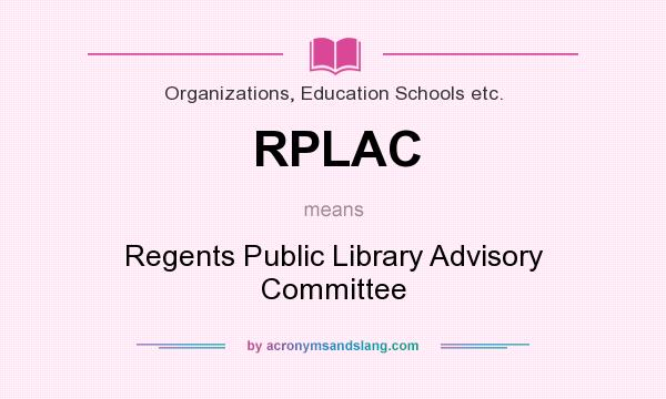 What does RPLAC mean? It stands for Regents Public Library Advisory Committee