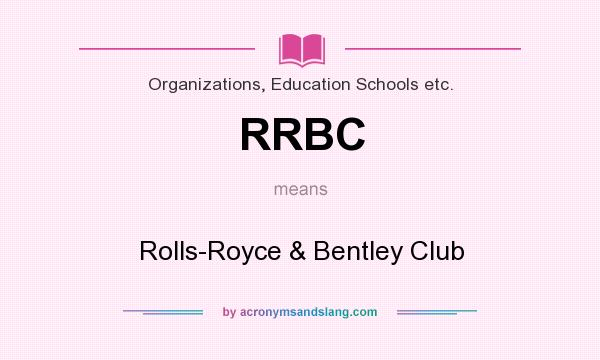What does RRBC mean? It stands for Rolls-Royce & Bentley Club