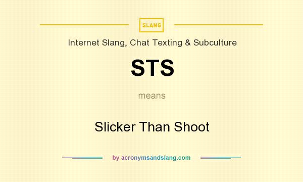 What does STS mean? It stands for Slicker Than Shoot