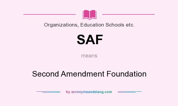 What does SAF mean? It stands for Second Amendment Foundation