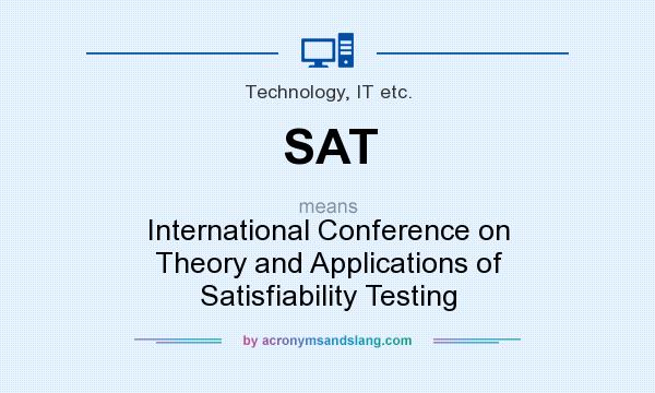 What does SAT mean? It stands for International Conference on Theory and Applications of Satisfiability Testing