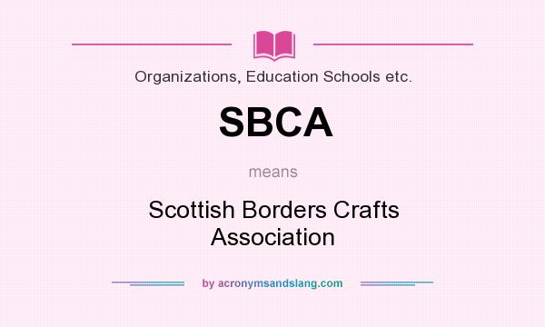 What does SBCA mean? It stands for Scottish Borders Crafts Association