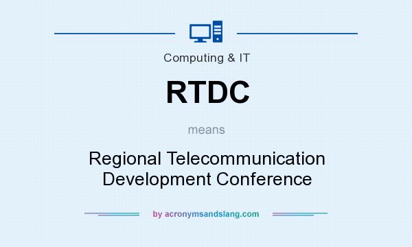 What does RTDC mean? It stands for Regional Telecommunication Development Conference