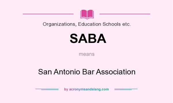What does SABA mean? It stands for San Antonio Bar Association