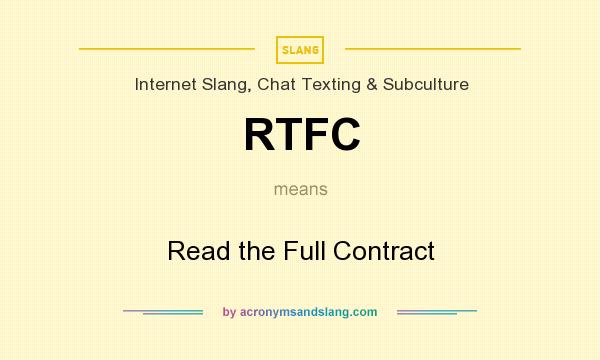 What does RTFC mean? It stands for Read the Full Contract
