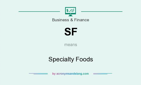 What does SF mean? It stands for Specialty Foods