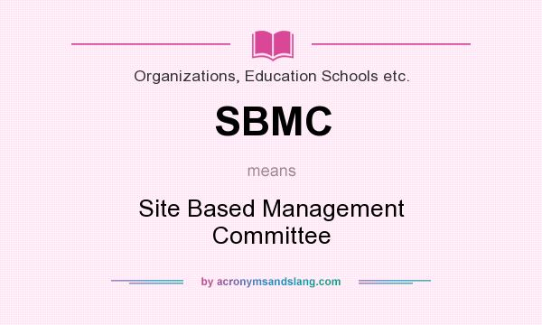 What does SBMC mean? It stands for Site Based Management Committee