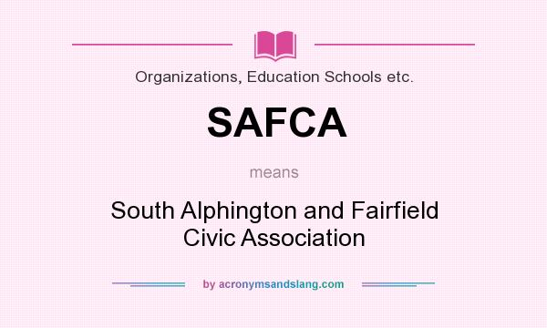 What does SAFCA mean? It stands for South Alphington and Fairfield Civic Association