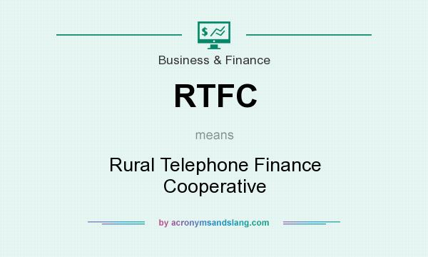 What does RTFC mean? It stands for Rural Telephone Finance Cooperative