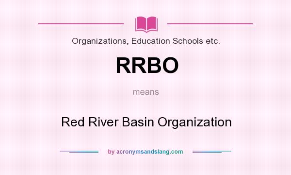 What does RRBO mean? It stands for Red River Basin Organization