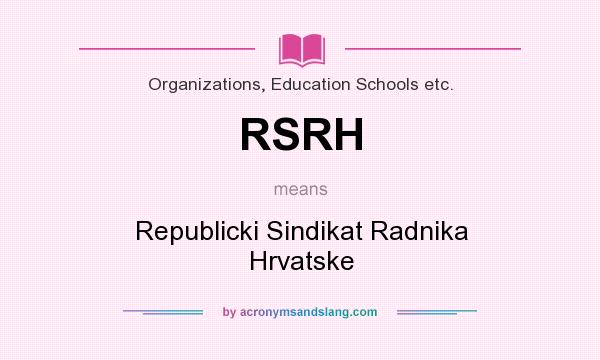 What does RSRH mean? It stands for Republicki Sindikat Radnika Hrvatske
