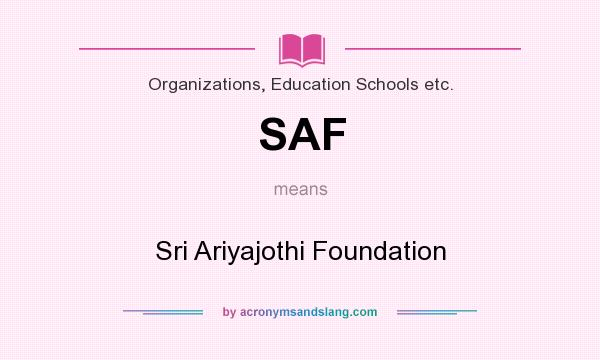 What does SAF mean? It stands for Sri Ariyajothi Foundation