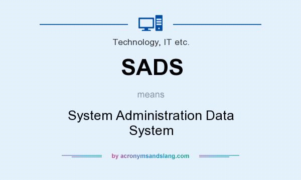 What does SADS mean? It stands for System Administration Data System