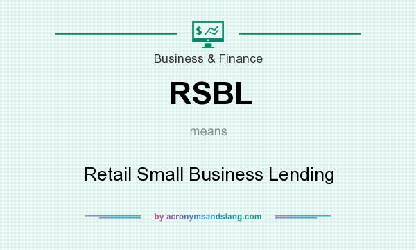 What does RSBL mean? It stands for Retail Small Business Lending