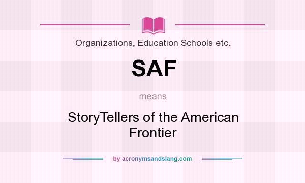 What does SAF mean? It stands for StoryTellers of the American Frontier