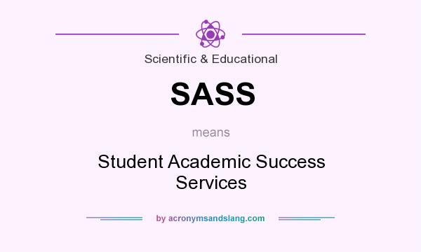 What does SASS mean? It stands for Student Academic Success Services
