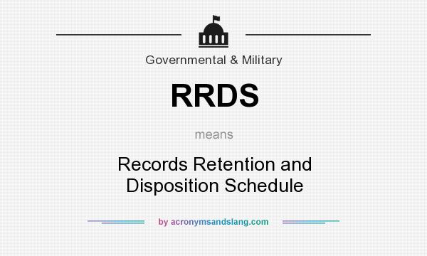 What does RRDS mean? It stands for Records Retention and Disposition Schedule