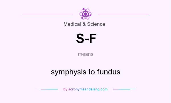 What does S-F mean? It stands for symphysis to fundus