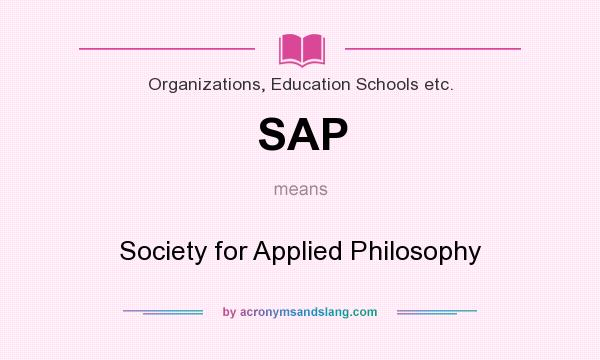 What does SAP mean? It stands for Society for Applied Philosophy