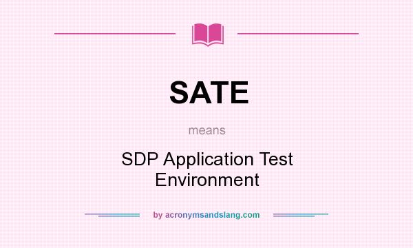 What does SATE mean? It stands for SDP Application Test Environment