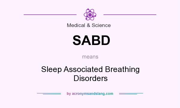 What does SABD mean? It stands for Sleep Associated Breathing Disorders