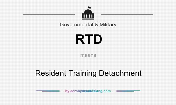 What does RTD mean? It stands for Resident Training Detachment