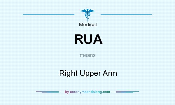 What does RUA mean? It stands for Right Upper Arm