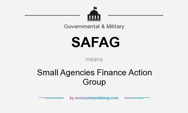 What does SAFAG mean? It stands for Small Agencies Finance Action Group
