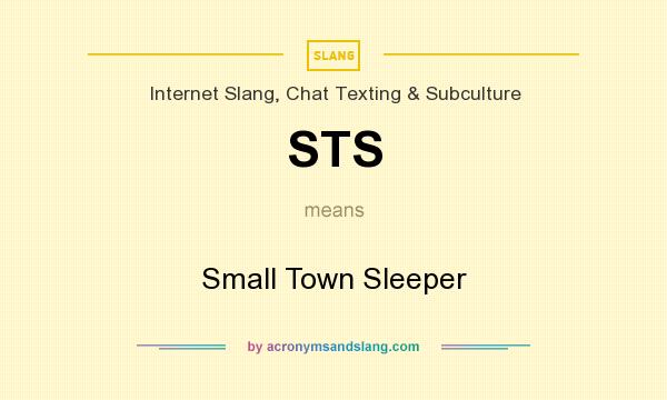What does STS mean? It stands for Small Town Sleeper