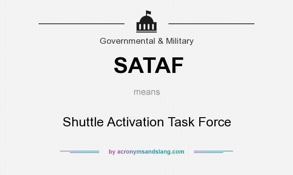 What does SATAF mean? It stands for Shuttle Activation Task Force