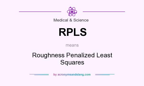 What does RPLS mean? It stands for Roughness Penalized Least Squares