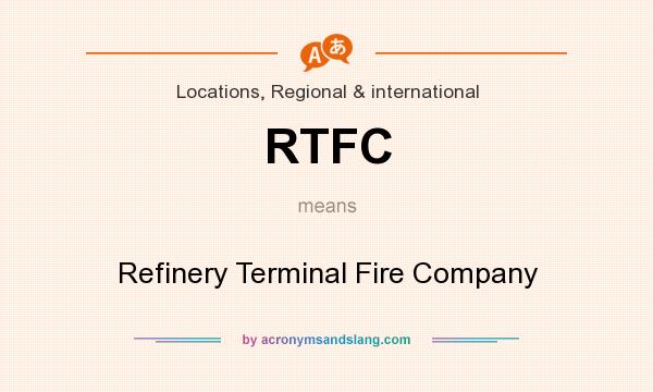 What does RTFC mean? It stands for Refinery Terminal Fire Company