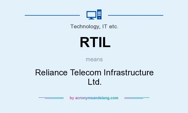 What does RTIL mean? It stands for Reliance Telecom Infrastructure Ltd.