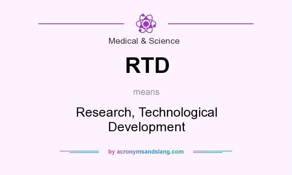 What does RTD mean? It stands for Research, Technological Development