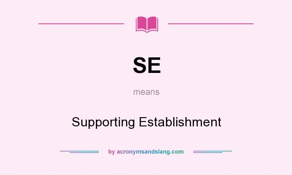 What does SE mean? It stands for Supporting Establishment