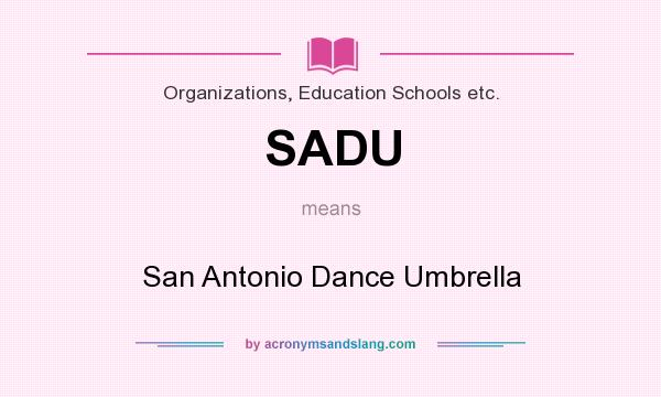 What does SADU mean? It stands for San Antonio Dance Umbrella